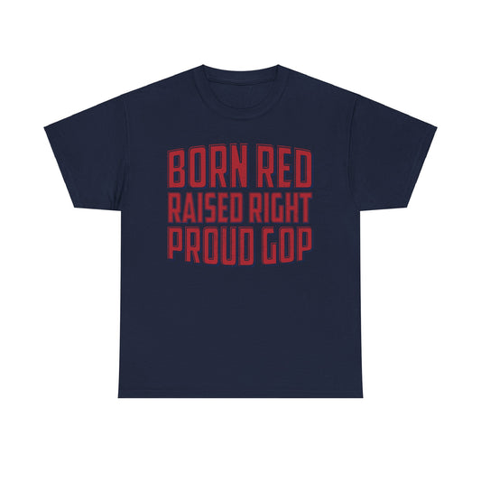 "Born Red, Raised Right Proud GOP Men's T-Shirt: Embrace Your Heritage!"